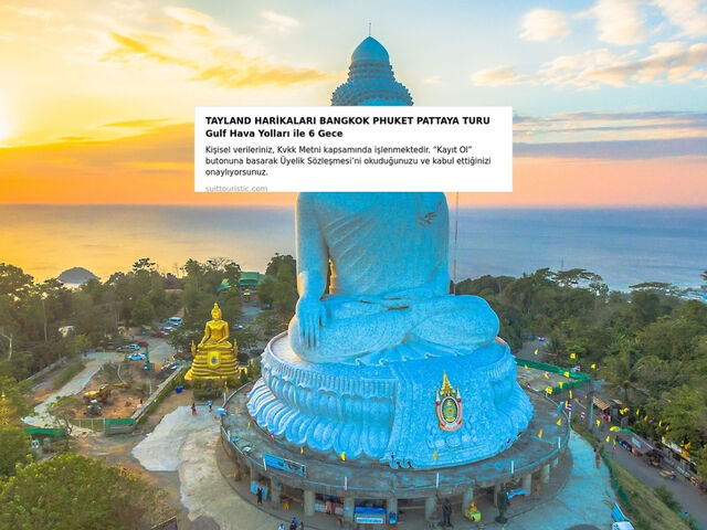 Görkemli Tayland’ın İncileri Phuket – Pattaya – Bangkok 2025 Sonbahar – Kış Dönemi Türk Hava Yolları ile 6 Gece 